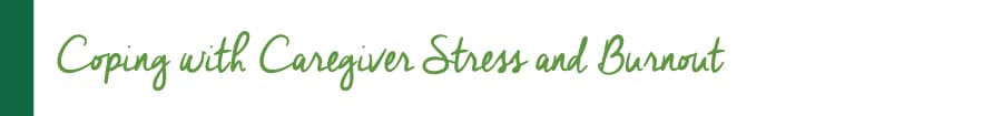"Coping with Caregiver Stress and Burnout"